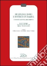 Multilinguismo e interculturalità. Confronto, identità, arricchimento. Atti del Convegno Centro linguistico Bocconi (Milano, 20 ottobre 2000) libro