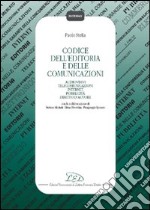 Codice dell'editoria e delle comunicazioni. Audiovisivi, telecomunicazioni, Internet, pubblicità, diritto d'autore, autorità per le garanzie nelle comunicazioni... libro