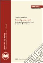 Larari pompeiani. Iconografia e culto dei Lari in ambito domestico