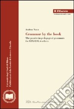 Grammar by the book. The passive in pedagogical grammars for EFL/ESL teachers libro