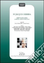 Su Jacques Derrida. Scrittura filosofica e pratica di decostruzione libro