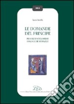 Le domande del principe. Piccole enciclopedie dialogiche romanze libro