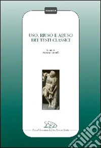 Uso, riuso e abuso dei testi classici