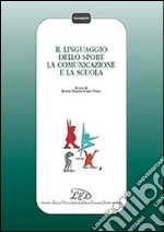 Il linguaggio dello sport, la comunicazione e la scuola libro