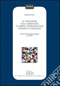 Le statistiche sulla criminalità in ambito internazionale, europeo e nazionale libro