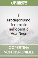 Il Protagonismo femminile nell'opera di Ada Negri libro