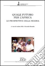 Quele futuro per l'Africa. Le prospettive della Nigeria libro