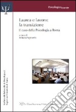 Laurea e lavoro. La transizione. Il caso della psicologia a Roma libro