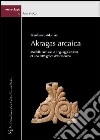 Akragas arcaica. Modelli culturali e linguaggi artistici di una città greca d'occidente libro