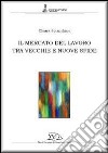 Il Mercato del lavoro tra vecchie e nuove sfide libro