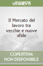 Il Mercato del lavoro tra vecchie e nuove sfide libro