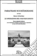 Parafrasi schröderiane. Ovvero Ernst Schröder, le operazioni del calcolo logico. Ediz. italiana e tedesca libro