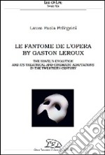 Le Fantôme de l'Opéra. The novel's evolution and its theatrical and cinematic adaptations in the 20th century