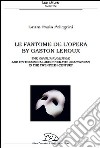 Le Fantôme de l'Opéra. The novel's evolution and its theatrical and cinematic adaptations in the 20th century libro