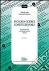 Piccolo codice costituzionale. Legislazione, giurisprudenza, prassi libro