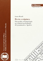 Recta scriptura. Ortografia ed etimologia nei trattati mediolatini del grammatico Apuleio libro