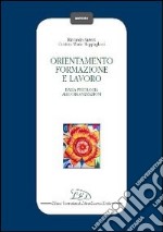 Orientamento, formazione e lavoro. Dalla psicologia alle organizzazioni libro