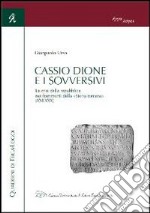 Cassio Dione e i sovversivi. La crisi della Repubblica nei frammenti della «Storia romana» (XXI-XXX) libro