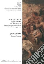 La musica sacra nella Milano del Settecento. Atti del Convegno internazionale (Milano, 17-18 maggio 2011)