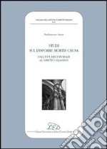 Studi sul disporre mortis causa. Dall'età decemvirale al diritto classico