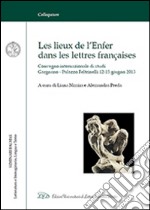 Les lieux de l'enfer dans les lettres françaises. Atti del «Seminario Balmas» (Gargnano, 12-15 giugno 2013). Ediz. italiana e francese libro