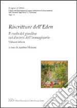 Riscritture dell'Eden. Il ruolo del giardino nei discorsi dell'immaginario. Ediz. italiana e inglese. Vol. 8 libro