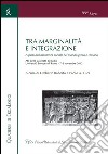 Tra marginalità e integrazione. Aspetti dell'assistenza sociale nel mondo greco e romano. Atti delle Giornate di studio (Roma, 7-8 novembre 2012) libro