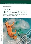 Le sfide dell'etica ambientale. Possibilità e validità delle teorie morali non-antropocentriche libro