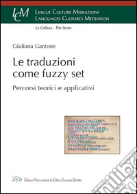 Le traduzioni come Fuzzy Set. Percorsi teorici e applicativi libro