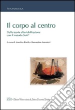 Il corpo al centro. Dalla teoria alla riabilitazione con il metodo SaM®