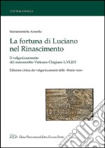 La fortuna di Luciano nel Rinascimento. Il volgarizzamento del manoscritto Vaticano Chigiano L.VI.215. Ediz. critica