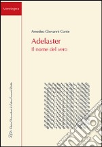 Adelaster. Il nome del vero