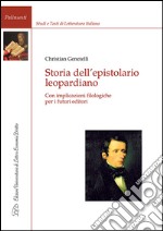 Storia dell'epistolario leopardiano. Con implicazioni filologiche per i futuri editori