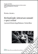 BerlinoGrafie. Letteratura nomade e spazi urbani. I percorsi di Emine Sevgi Özdamar e Terézia Mora libro