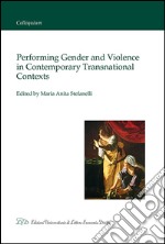 Performing gender and violence in contemporary transnational contexts libro