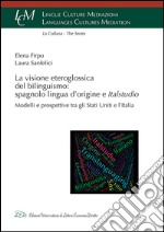 La visione eteroglossica del bilinguismo: spagnolo lingua d'origine e Italstudio. Modelli e prospettive tra gli Stati Uniti e l'Italia