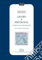 Lavoro e psicologia. Le persone nelle organizzazioni libro