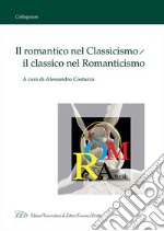 Il romantico nel classicismo, il classico nel romanticismo libro