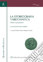 La storiografia tardoantica. Bilanci e prospettive. In memoria di Antonio Baldini. Atti del Convegno (Bologna, 3-4 giugno 2016) libro