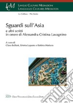 Sguardi sull'Asia e altri scritti in onore di Alessandra Cristina Lavagnino libro