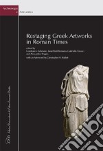 Restaging Greek Artworks in Roman Times libro