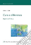 Cura e differenza. Ripensare l'etica libro di Botti Caterina