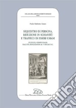 Sequestro di persona, riduzione in schiavitù e traffico di esseri umani. Studi sul «crimen plagii» dall'età dioclezianea al V secolo d.C. libro