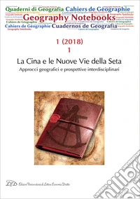 Geography notebooks (2018). Vol. 1/1: La Cina e le nuove vie della seta. Approcci geografici e prospettive interdisciplinari libro