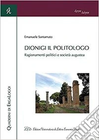 Dionigi il politologo. Ragionamenti politici e società augustea libro