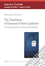 The Translation of European Union legislation. A corpus-based study of norms libro