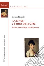 «A Silvia» e l'arma della Città. Storia di alcune indagini sulle odi pariniane libro