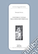 Pontefici e vestali nella Roma repubblicana libro