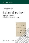 Italiani di scrittori. Sondaggi linguistici dal primo Novecento a oggi libro di Sergio Giuseppe