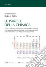 Le parole della chimica. I nomi e le formule che rendono comprensibili le molecole che compongono il nostro mondo, con uno sguardo finale ai polimeri e ad un caso di inquinamento planetario libro